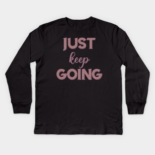 Just keep going Kids Long Sleeve T-Shirt